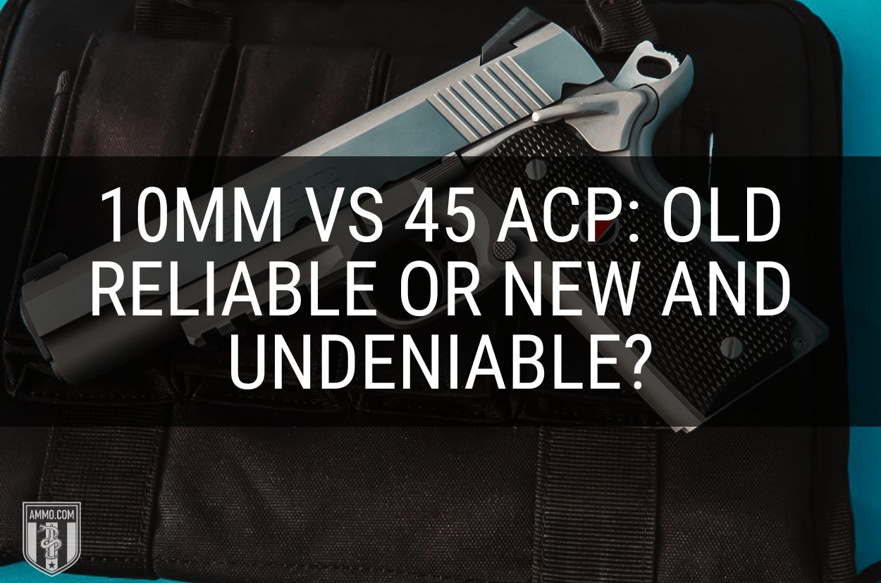 10mm Vs. .45 ACP