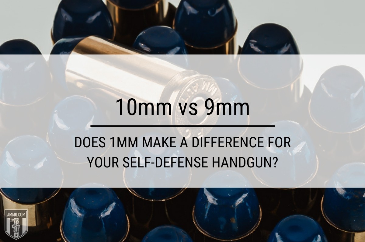 10mm vs 9mm: Does 1mm Make a Difference For Your Self-Defense Handgun ...