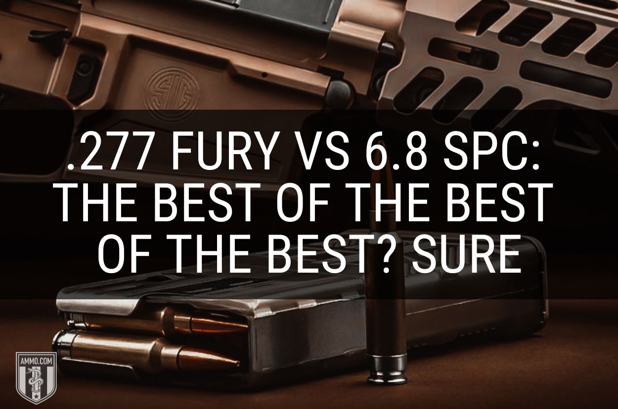 .277 Fury vs 6.8 SPC ammo comparison