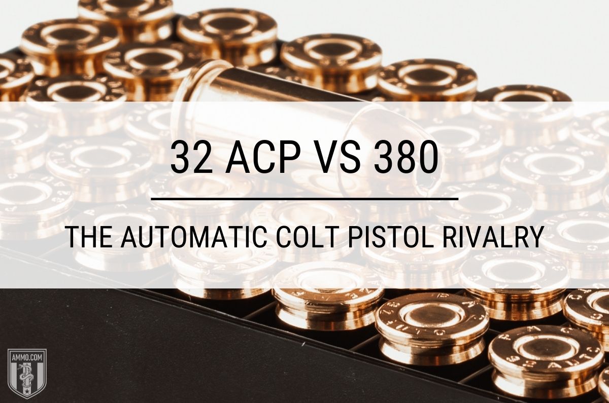 32 ACP vs 380 ACP: Pistol Cartridge Comparison by Ammo.com