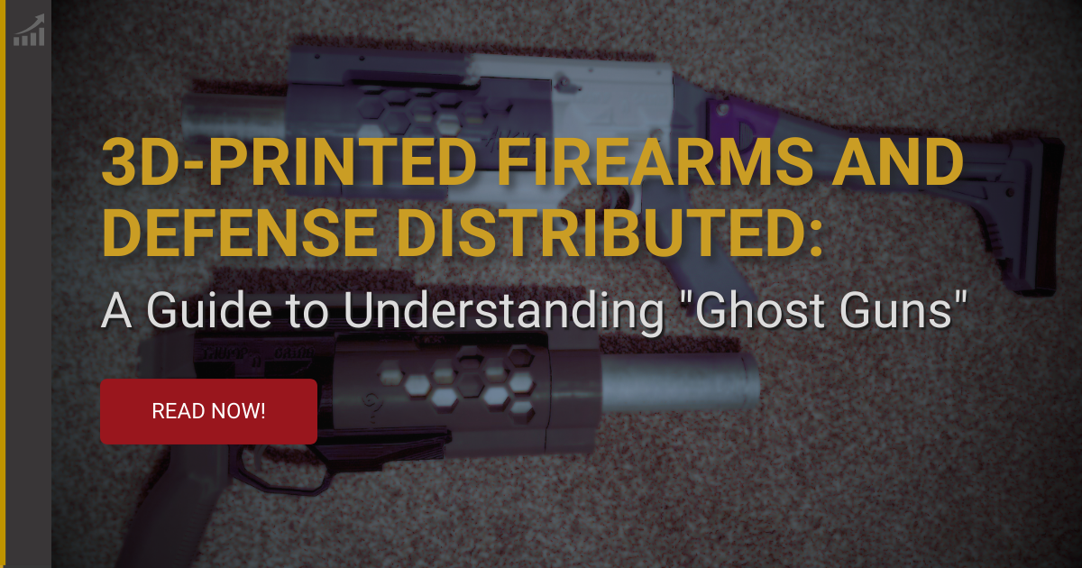 3D-Printed Firearms and Defense Distributed: A Guide to Understanding Ghost Guns
