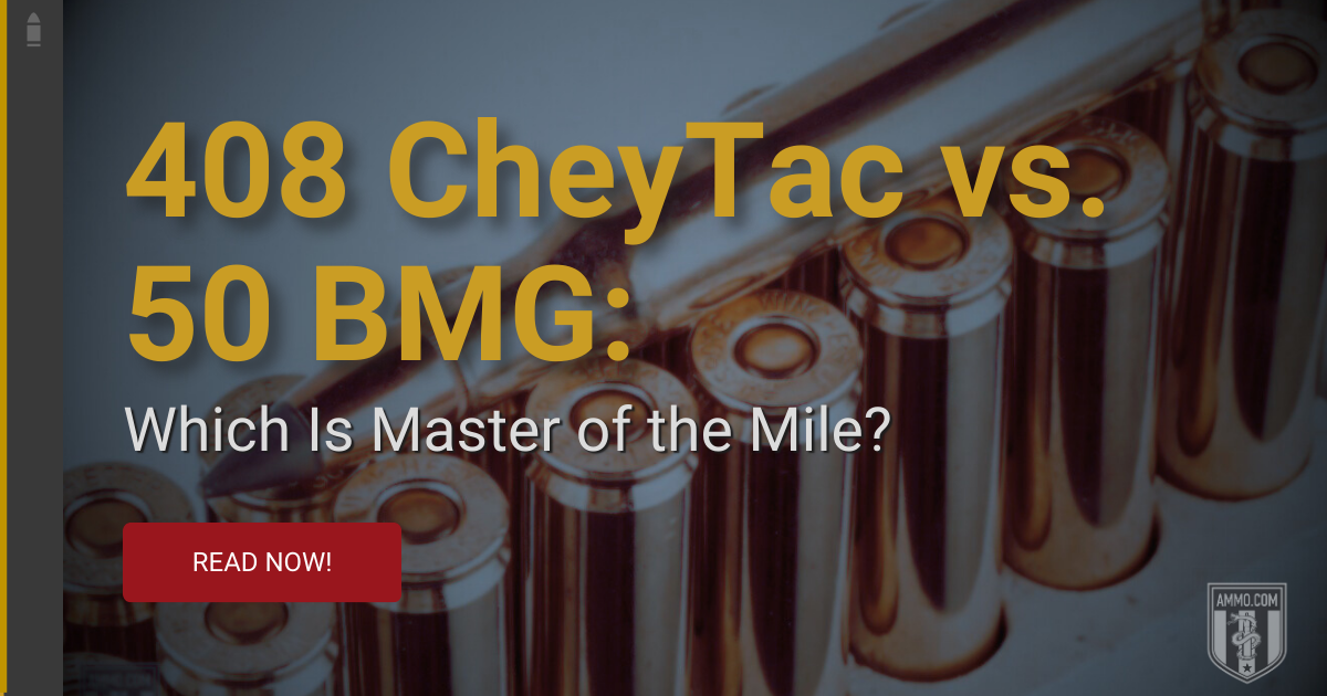 408 CheyTac vs. 50 BMG: Which is Better for Mile Shots?