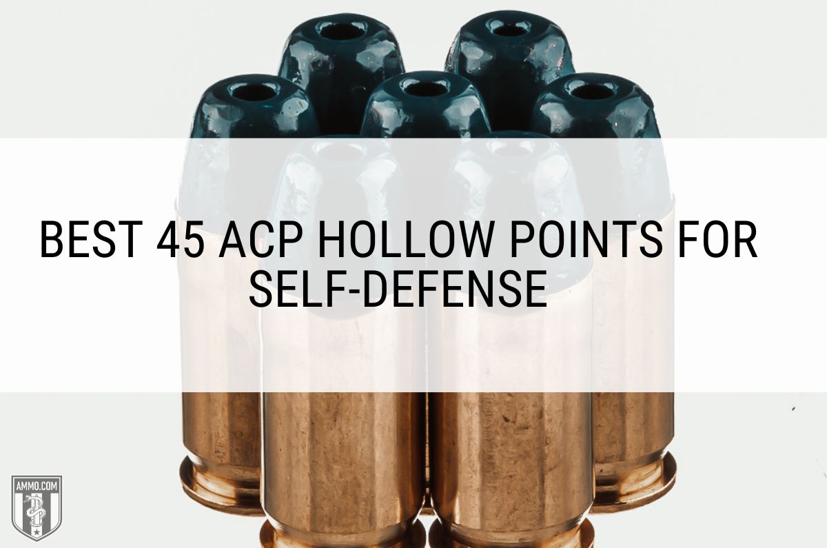 Best 45 ACP Hollow Points for Self-Defense
