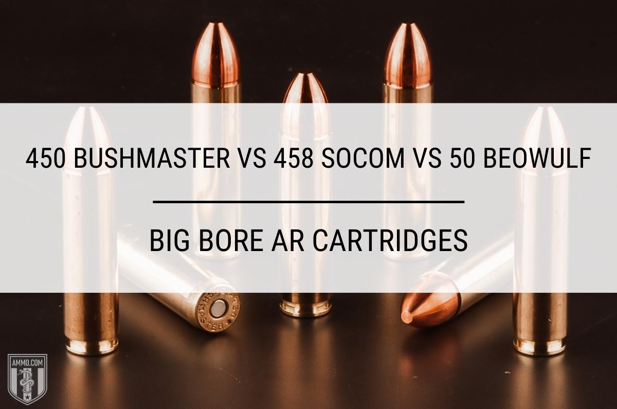 450 Bushmaster vs 458 SOCOM vs 50 Beowulf ammo