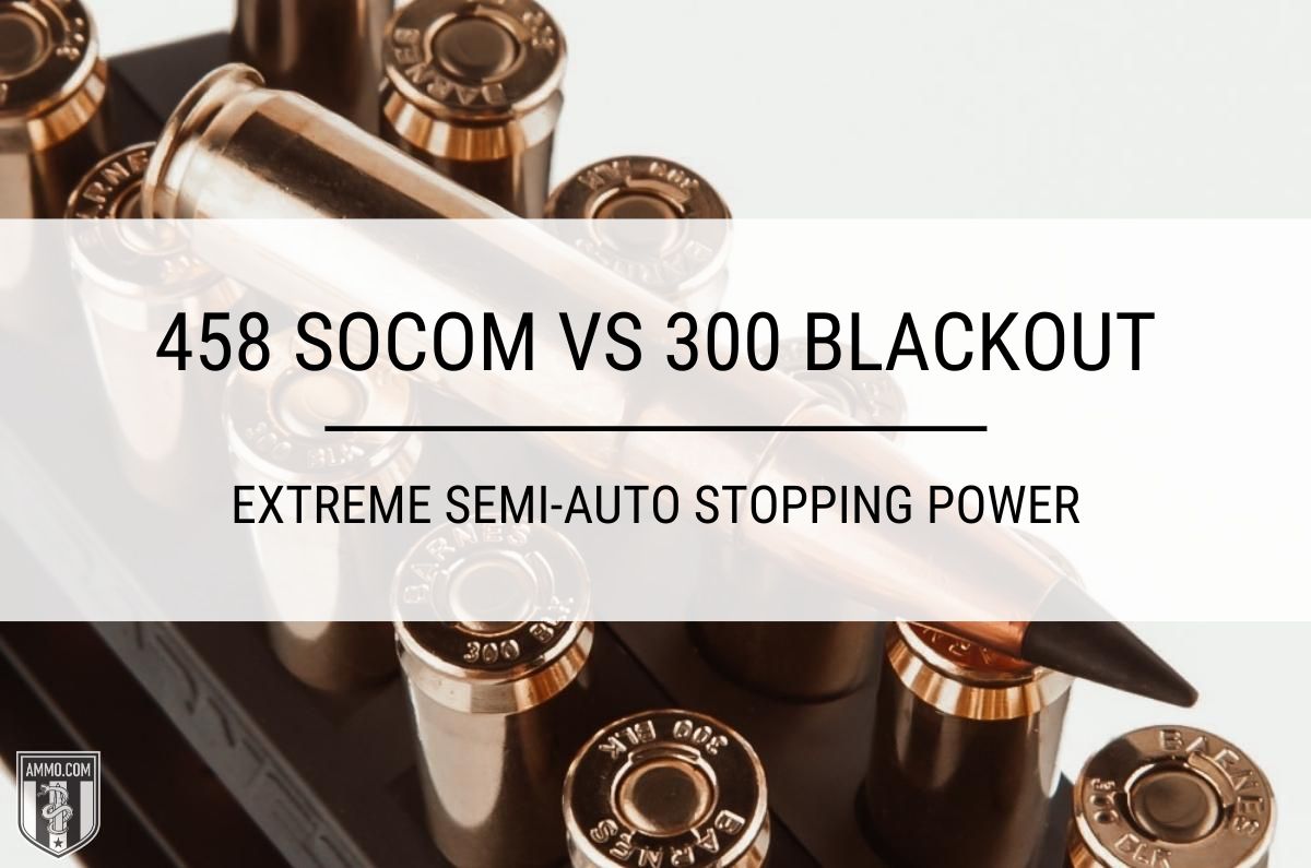 458 SOCOM vs 300 Blackout