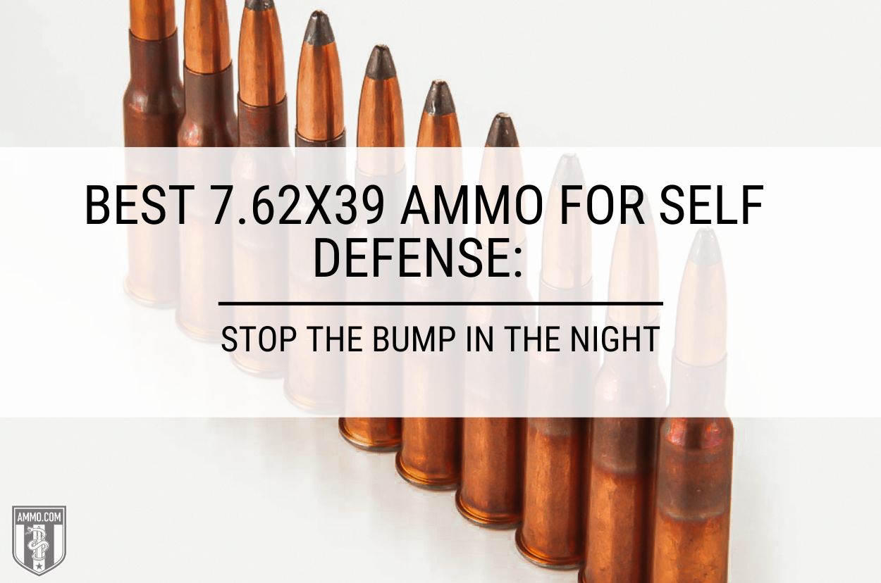 Best 7.62x39 Ammo for Self Defense Recommended by Ammo.com