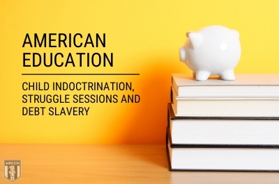 American Education: Child Indoctrination, Struggle Sessions and Debt Slavery