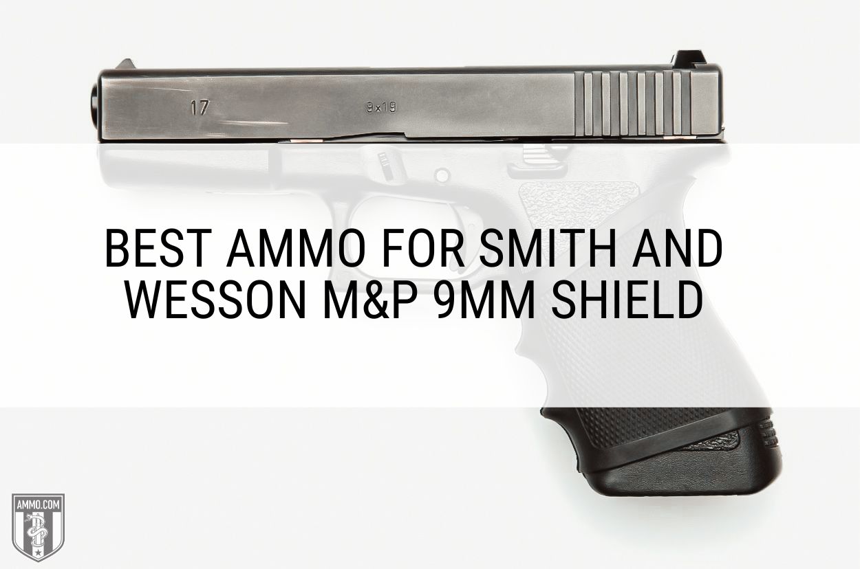 Best Ammo for Smith and Wesson M&P 9mm Shield