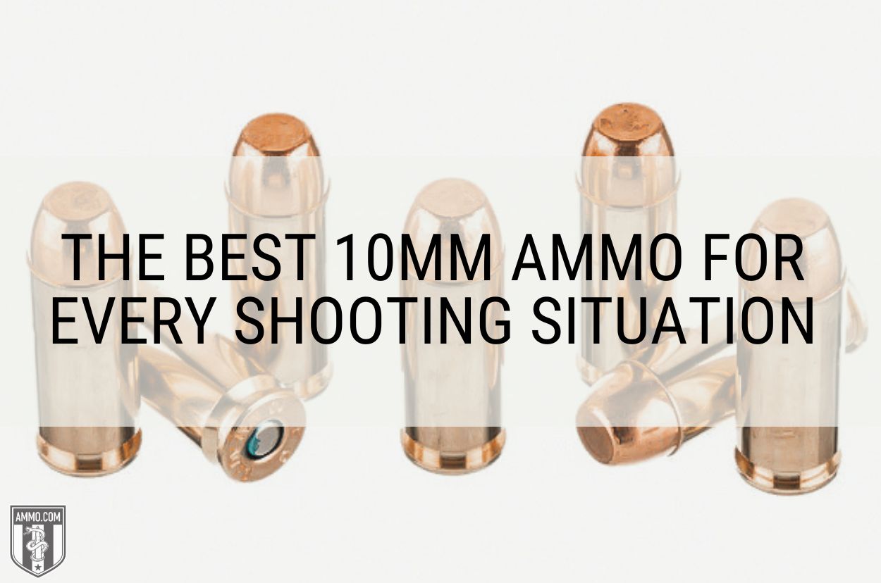 The Best 10mm Ammo for Every Shooting Situation