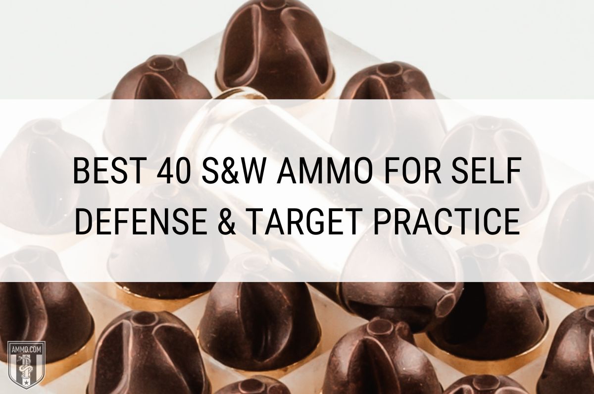 Best 40 S&W Ammo For Self Defense & Target Practice