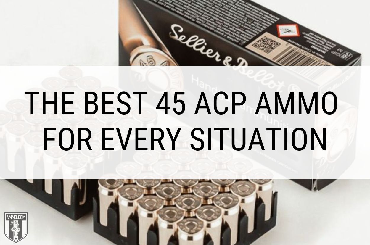 The Best 45 ACP Ammo for Every Situation