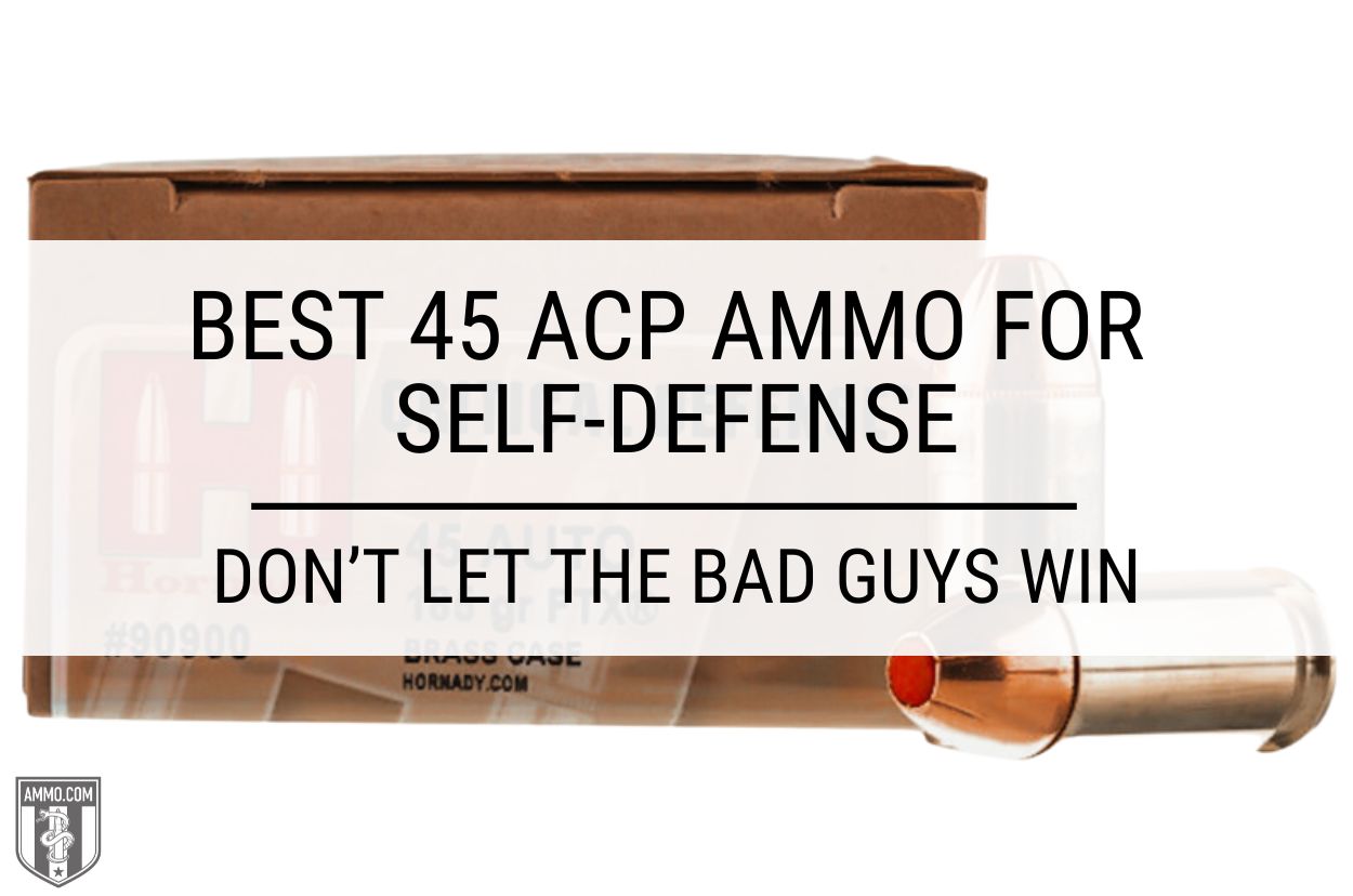 Best 45 ACP Ammo For Self-Defense