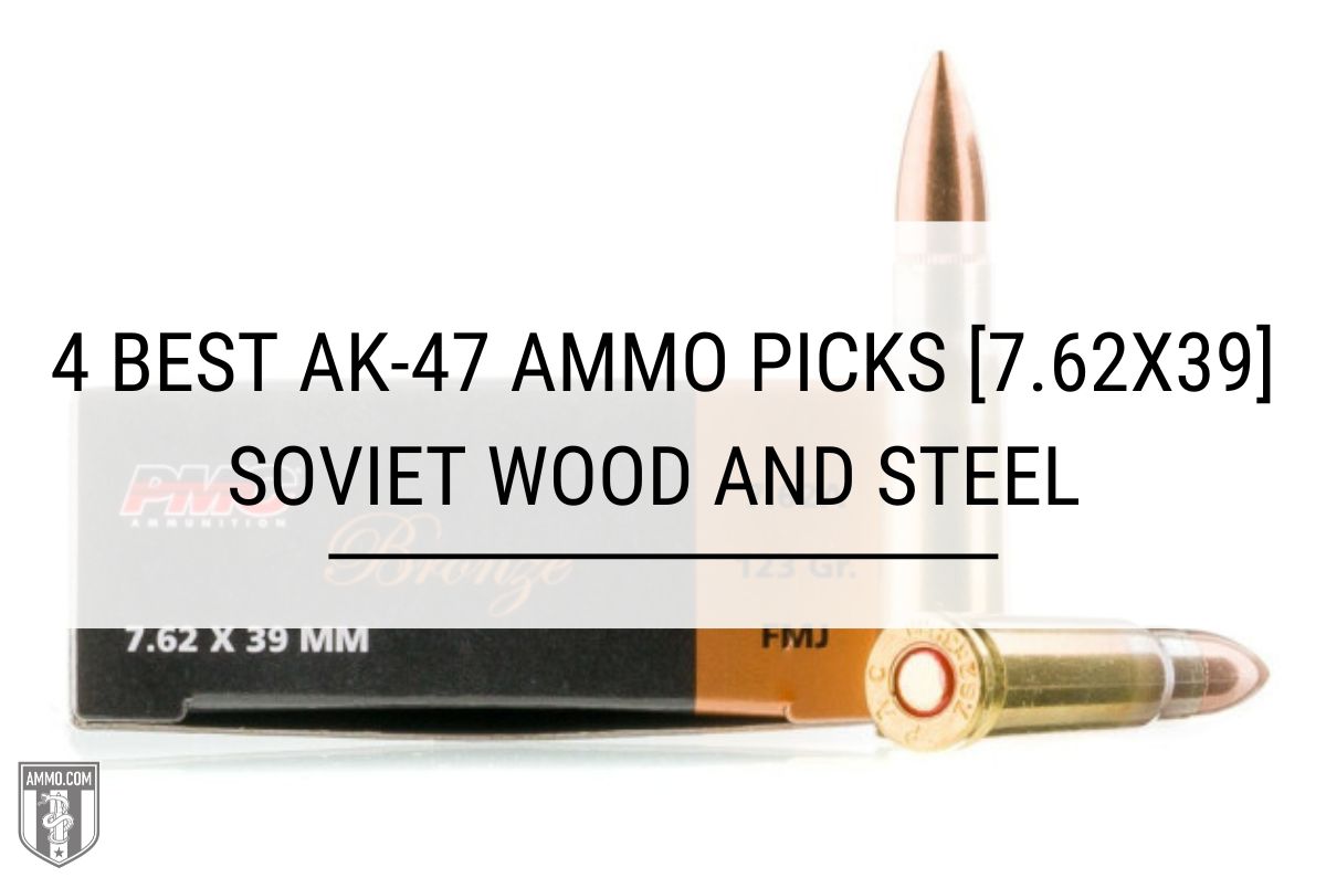 4 Best AK-47 Ammo Picks [7.62x39]