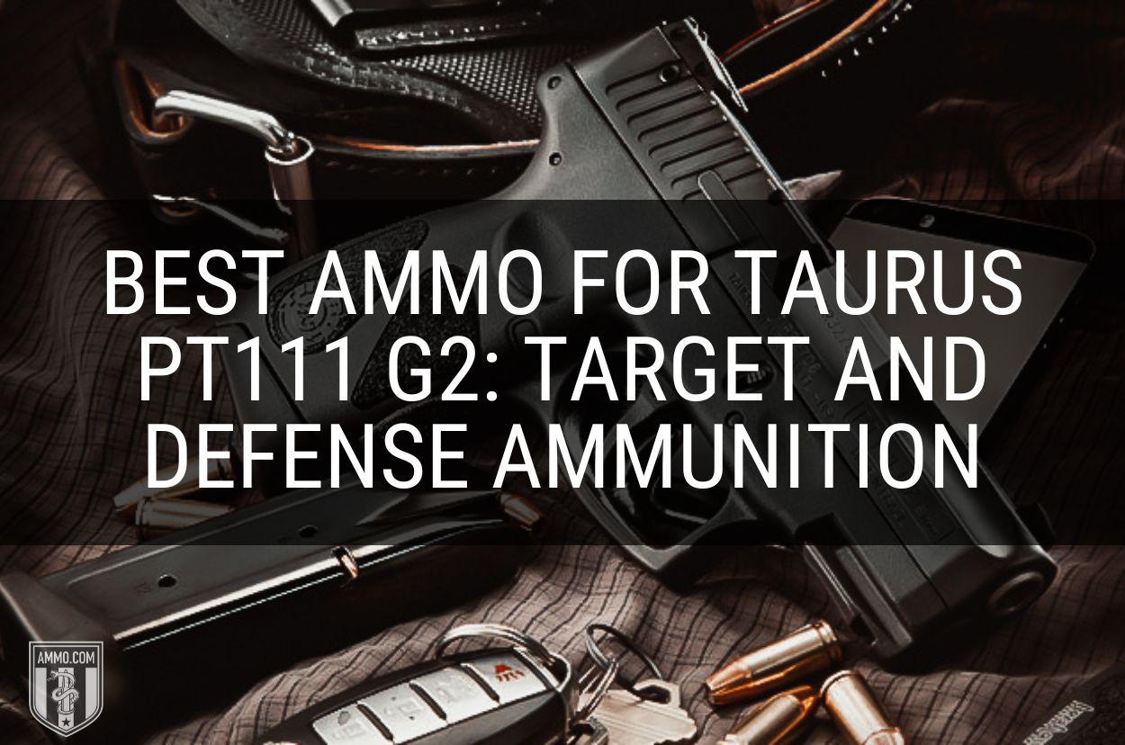 Best Ammo For Taurus PT111 G2