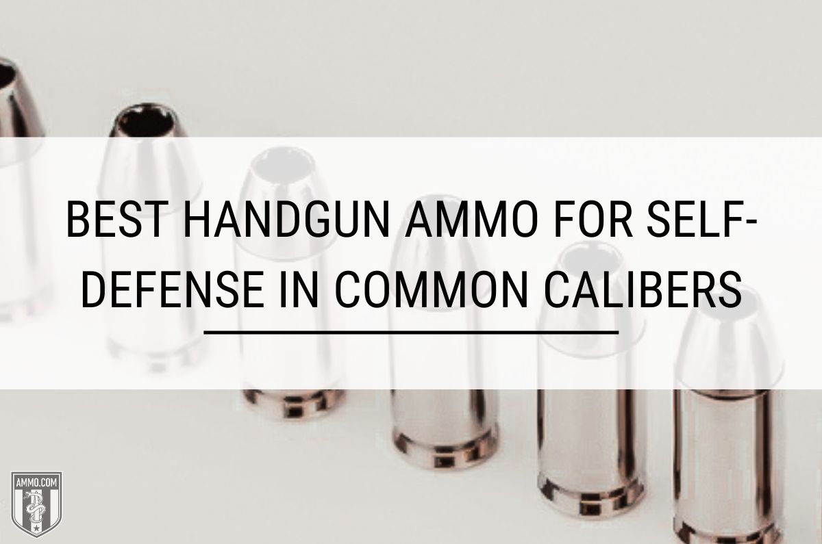 Best Handgun Ammo for Self-Defense in Common Calibers