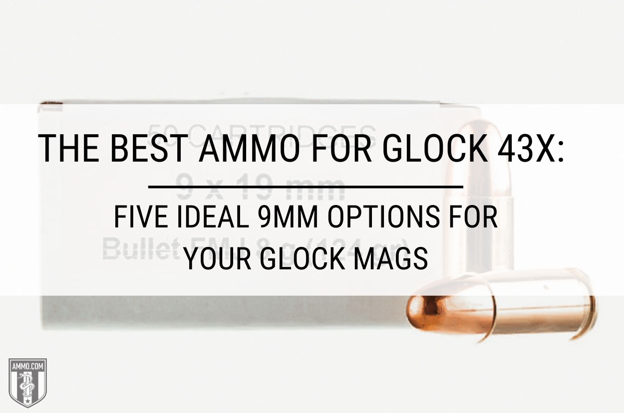 Best Ammo for Glock 43x