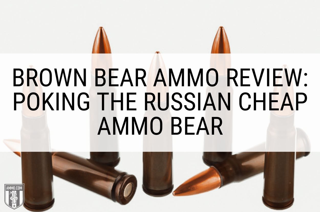 Brown Bear Ammo Review