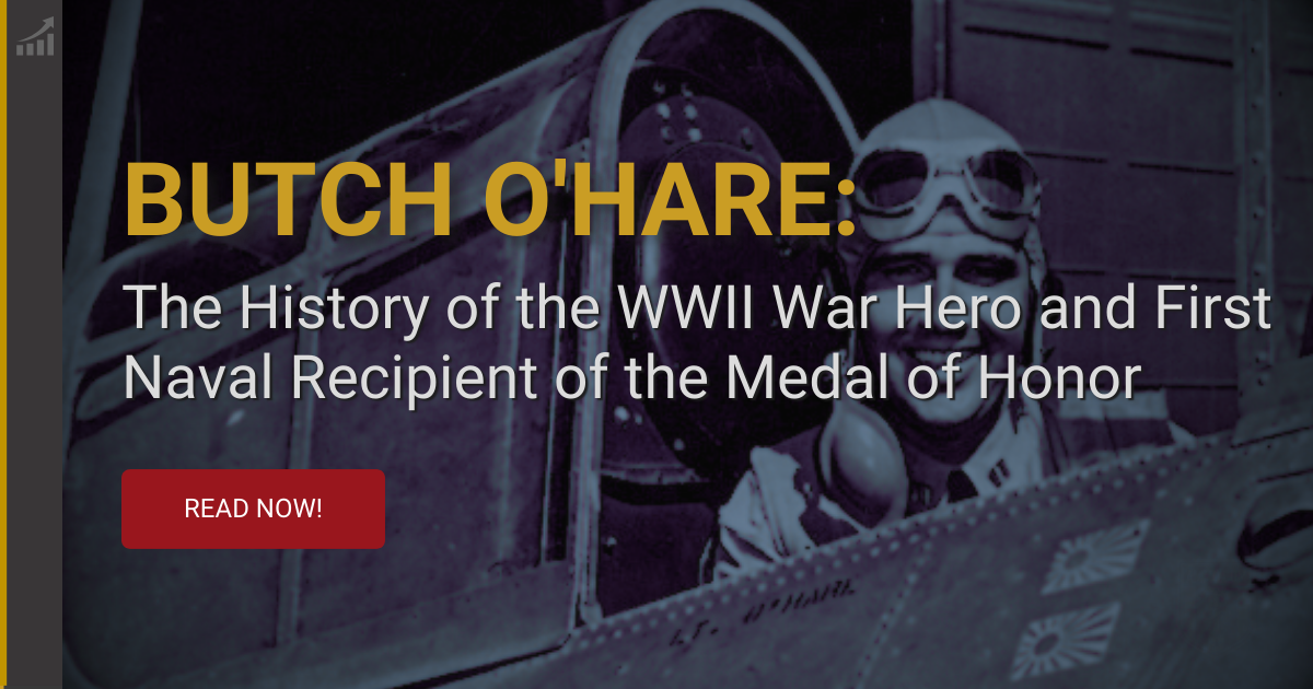 Butch O'Hare: The History of the WWII War Hero and First Naval Recipient of the Medal of Honor