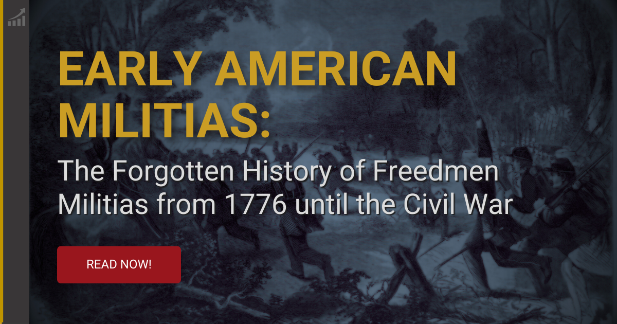Early American Militias: The Forgotten History of Freedmen Militias from 1776 until the Civil War