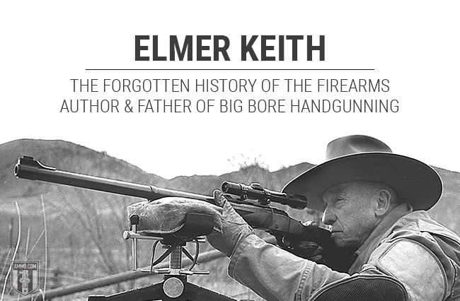 Elmer Keith: The Forgotten History of the Firearms Author and Father of Big Bore Handgunning