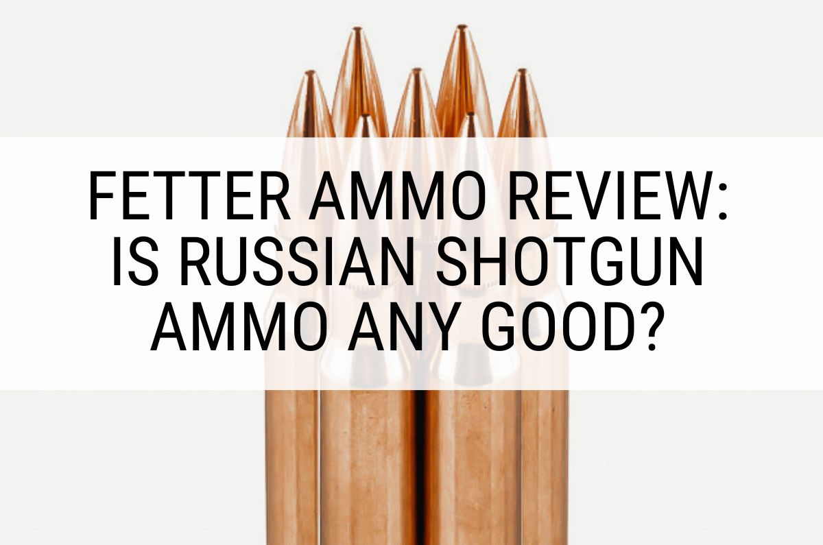 Fetter Ammo Review