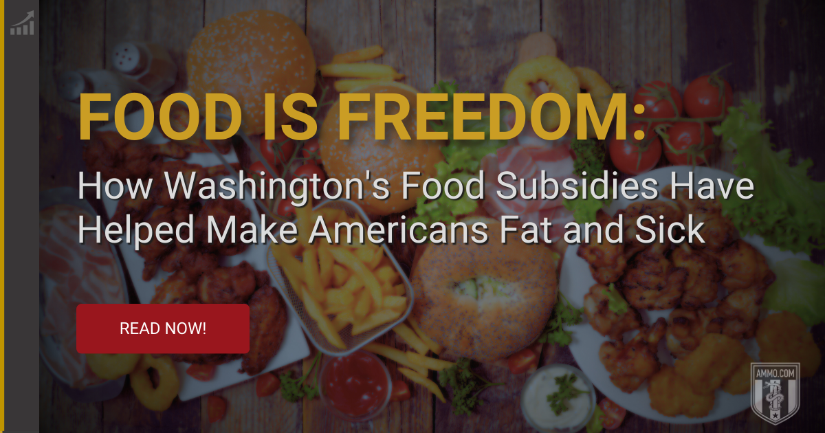 Food is Freedom: How Washington’s Food Subsidies Have Helped Make Americans Fat and Sick
