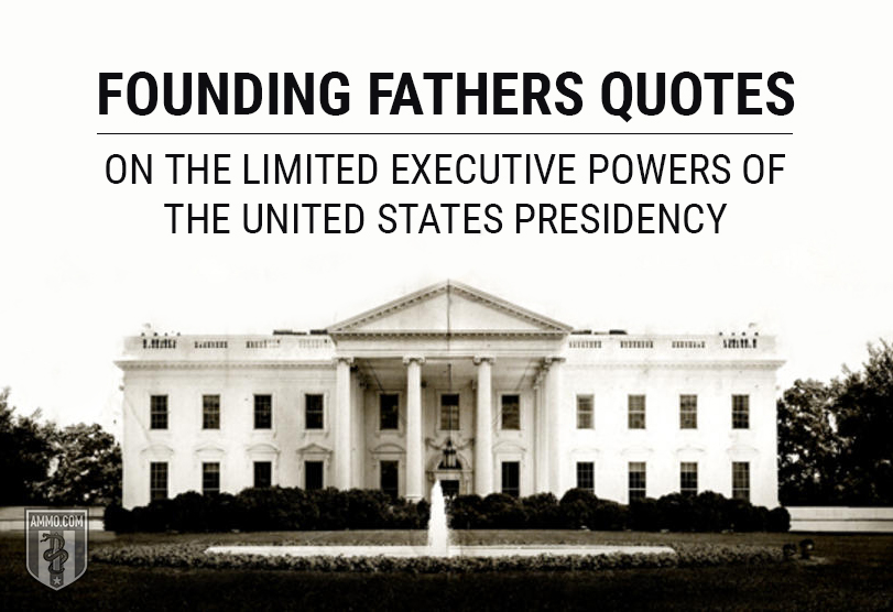 Founding Fathers Quotes on the Limited Executive Powers of the United States Presidency