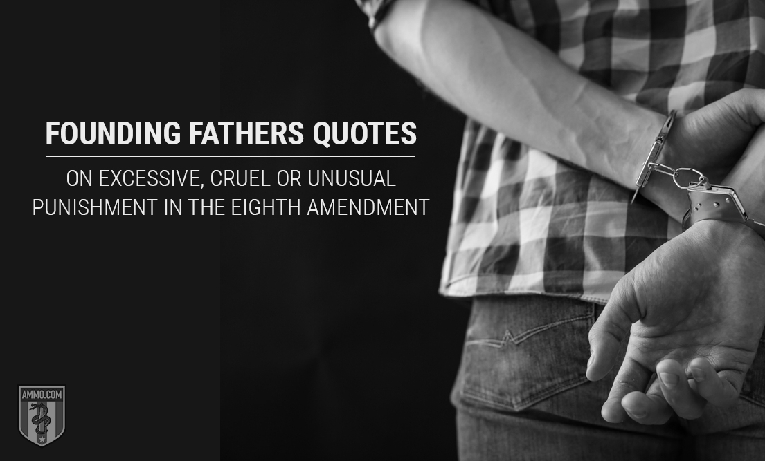 Founding Fathers Quotes on Excessive, Cruel or Unusual Punishment in the Eighth Amendment