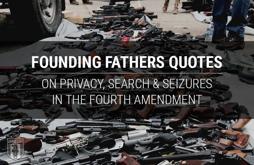 Founding Fathers Quotes on Privacy, Search, and Seizures in the Fourth Amendment