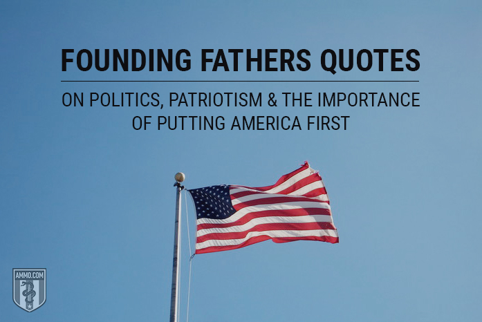 Founding Fathers Quotes on Politics, Patriotism, and the Importance of Putting America First