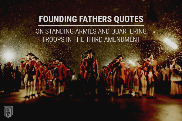 Founding Fathers Quotes on Standing Armies and Quartering Troops in the Third Amendment