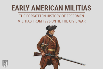 Early American Militias: The Forgotten History of Freedmen Militias from 1776 until the Civil War