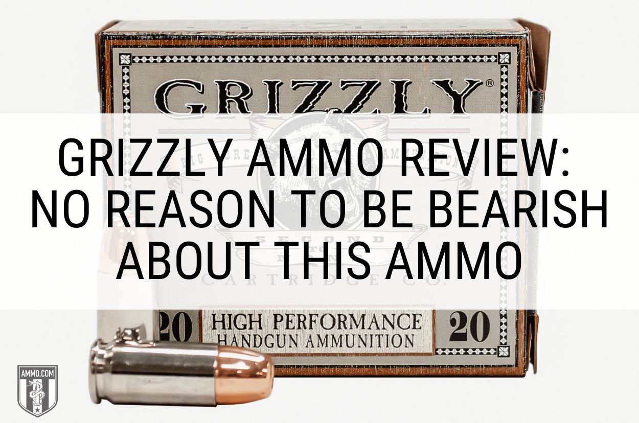Grizzly Ammo Review