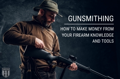 Gunsmithing: How to Make Money From Your Firearm Knowledge and Tools