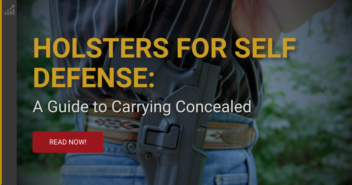 Holsters for Self Defense: A Guide to Carrying Concealed