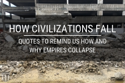 How Civilizations Fall: Quotes to Remind Us How and Why Empires Collapse