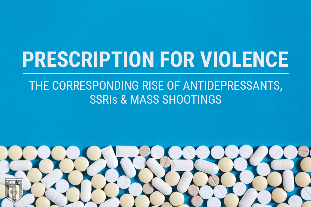 Prescription For Violence: The Corresponding Rise of Antidepressants, SSRIs & Mass Shootings