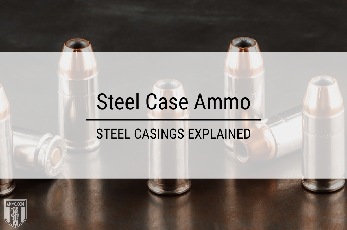 Steel Case Ammo at Steel Casings Explained