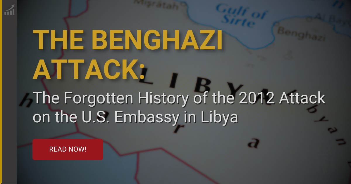 The Benghazi Attack: The Forgotten History of the 2012 Attack on the U.S. Consulate in Libya