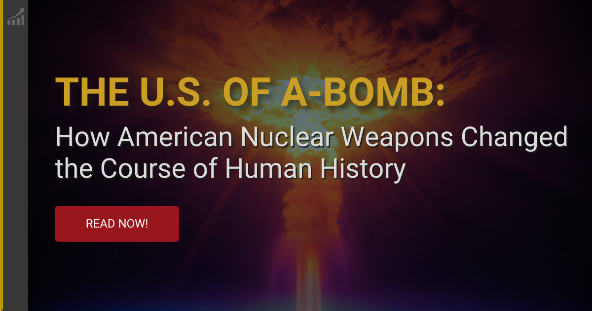 The U.S. of A-Bomb: How American Nuclear Weapons Changed the Course of Human History