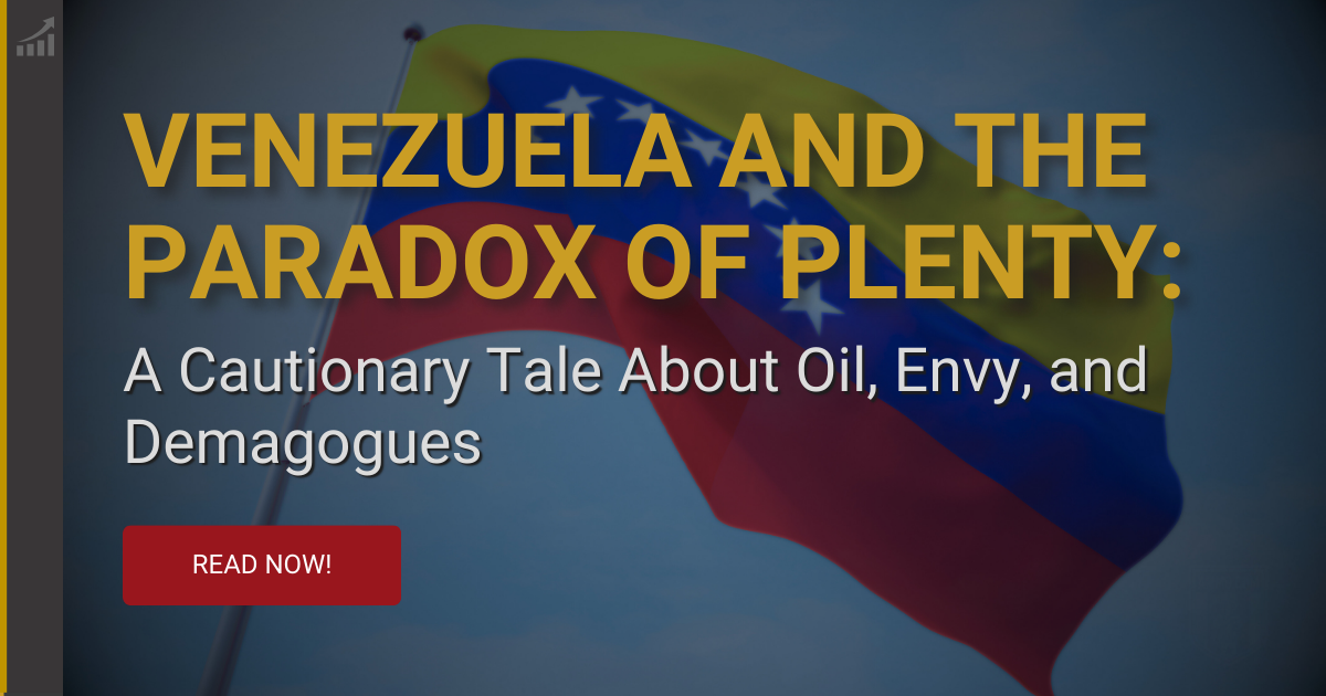 Venezuela and the Paradox of Plenty: A Cautionary Tale About Oil, Envy, and Demagogues