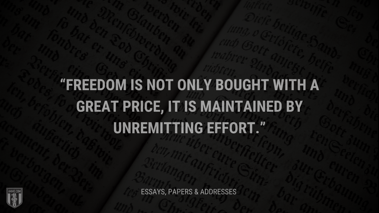&ldquo;Freedom is not only bought with a great price, it is maintained by unremitting effort.&rdquo; - Calvin Coolidge