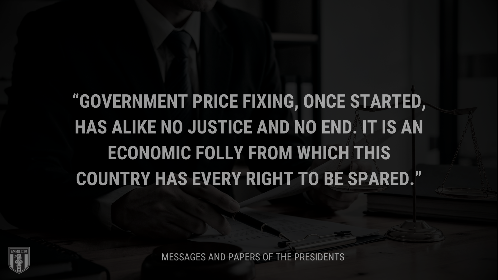 &ldquo;Government price fixing, once started, has alike no justice and no end. It is an economic folly from which this country has every right to be spared.&rdquo; - Calvin Coolidge