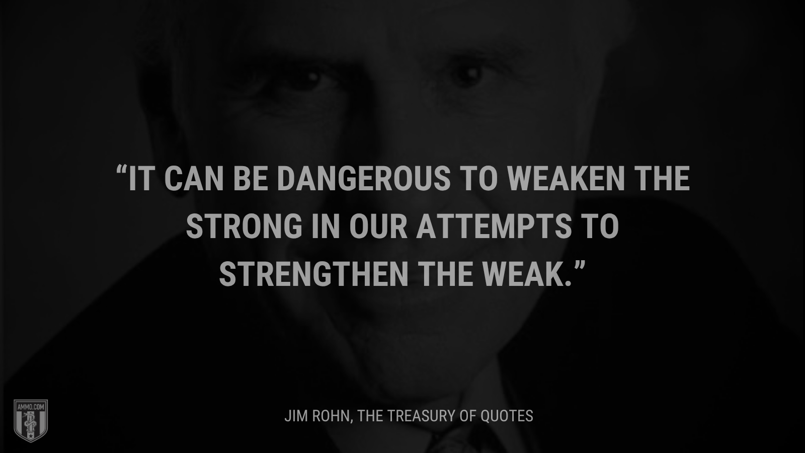 &ldquo;It can be dangerous to weaken the strong in our attempts to strengthen the weak.&rdquo; - Jim Rohn