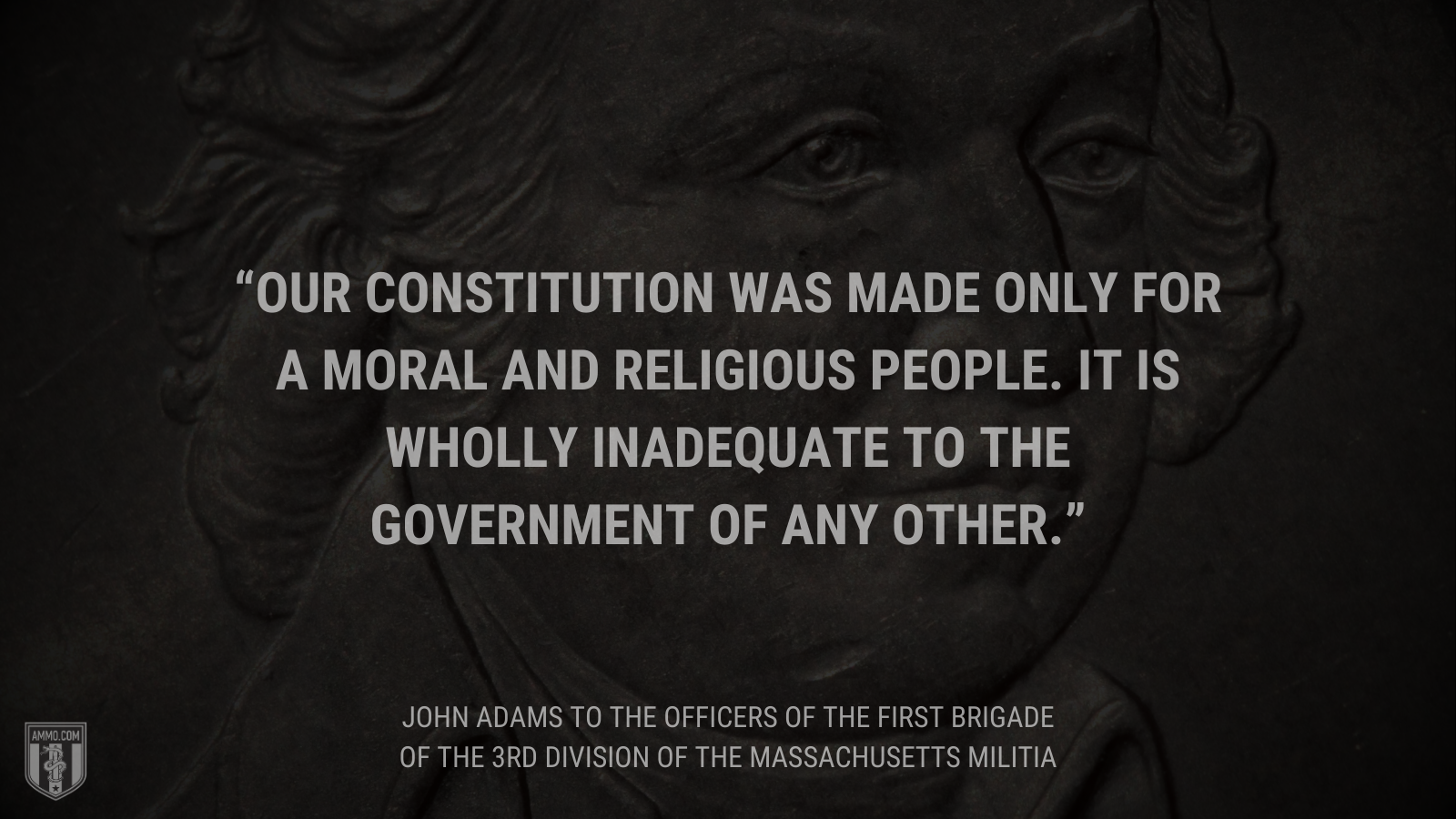 &ldquo;Our Constitution was made only for a moral and religious people. It is wholly inadequate to the government of any other.&rdquo; - John Adams