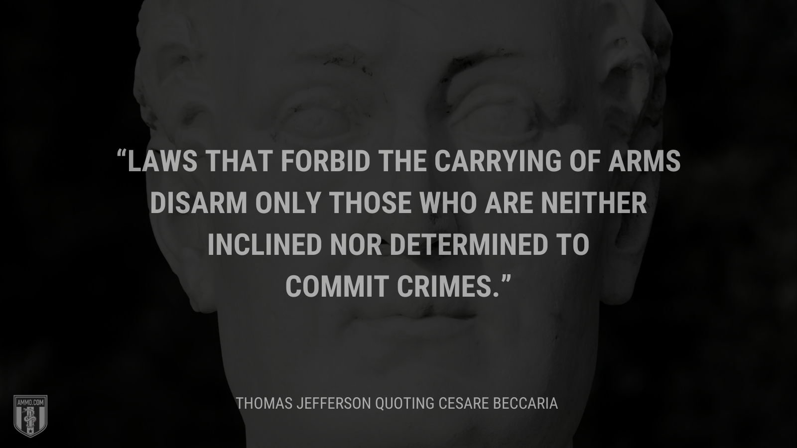 &ldquo;Laws that forbid the carrying of arms disarm only those who are neither inclined nor determined to commit crimes.&rdquo; - Thomas Jefferson