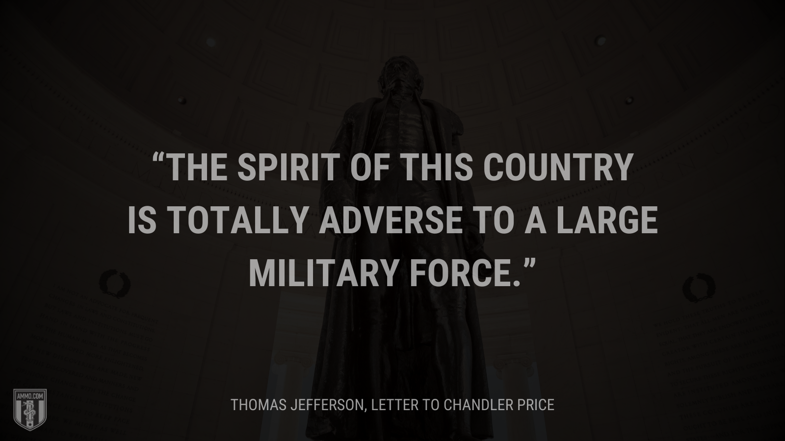 &ldquo;The spirit of this country is totally adverse to a large military force.&rdquo; - Thomas Jefferson