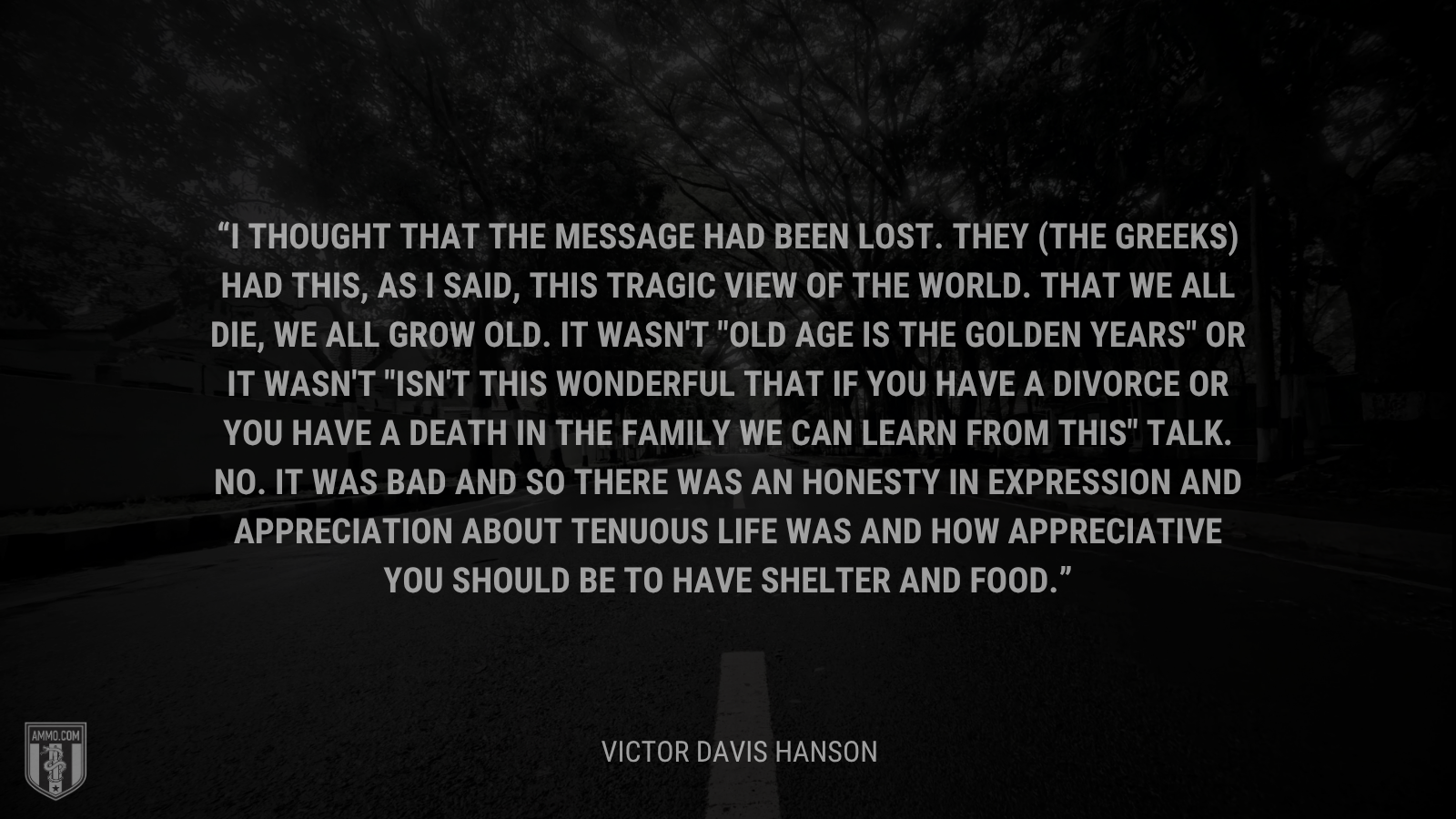 &ldquo;I thought that the message had been lost. They (the Greeks) had this, as I said, this tragic view of the world. That we all die, we all grow old. It wasn't 