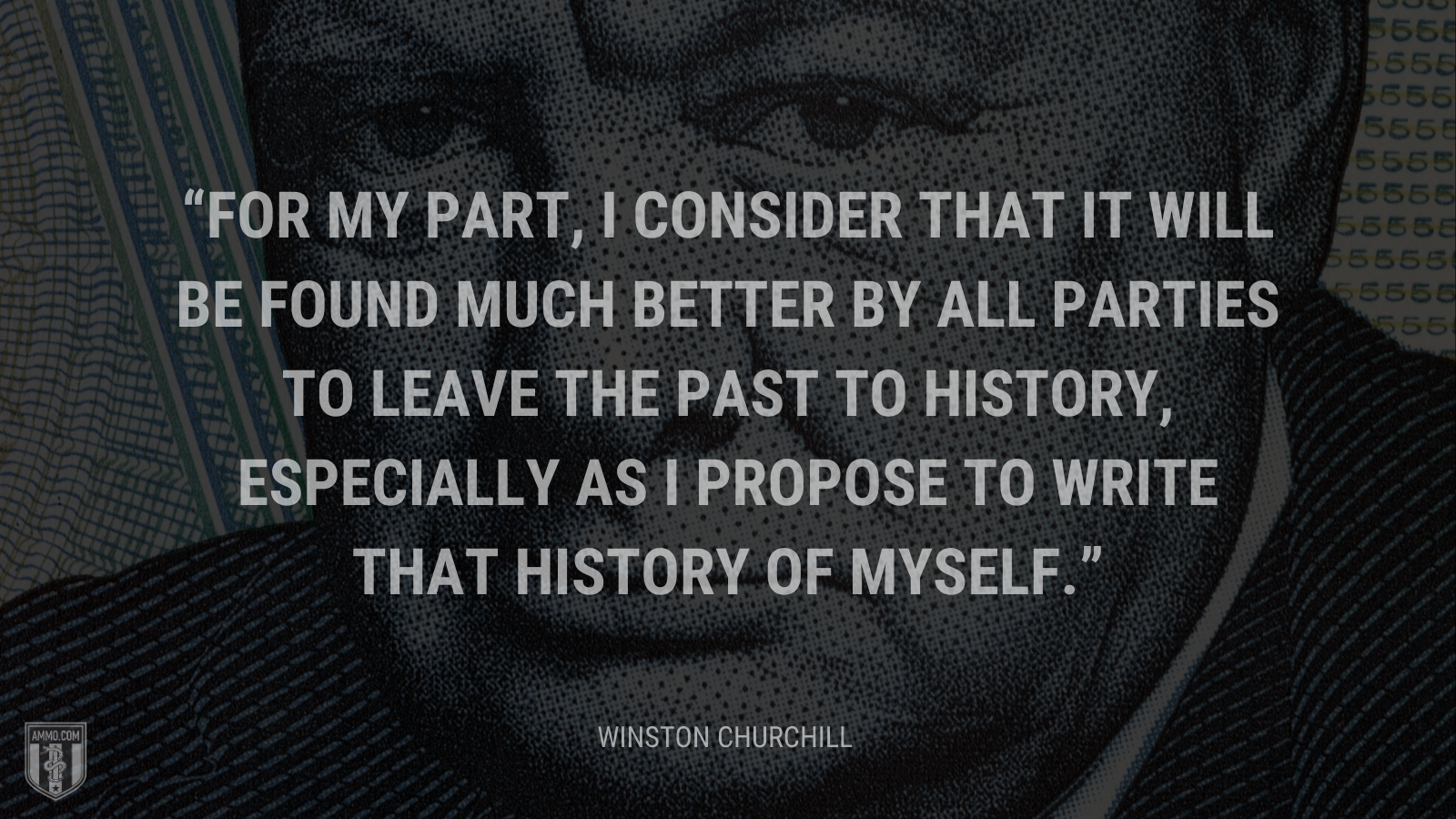 For my part, I consider that it will be found much better by all Parties to leave the past to history, especially as I propose to write that history of myself .