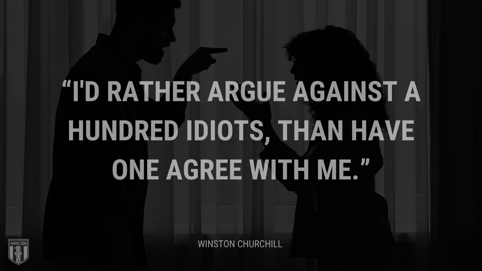 I'd rather argue against a hundred idiots, than have one agree with me.